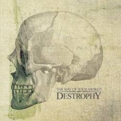 Destrophy : The Way of Your World